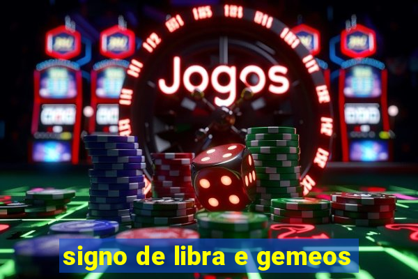 signo de libra e gemeos